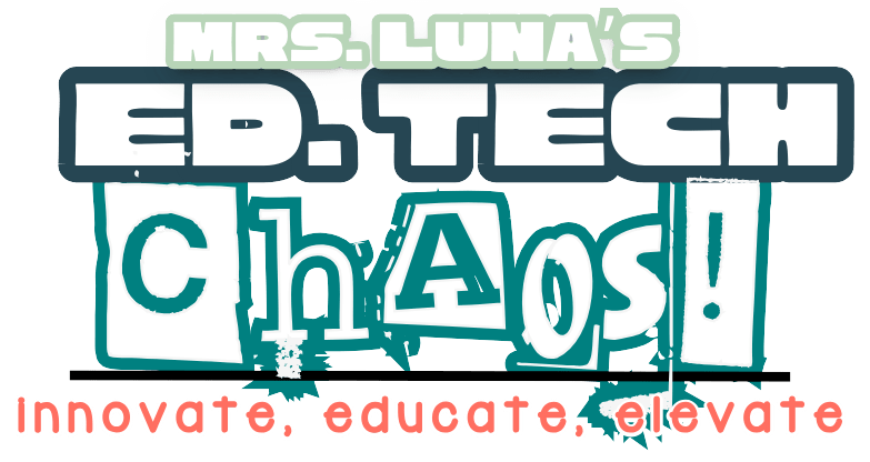 Mrs. Luna's Ed. Tech Chaos!